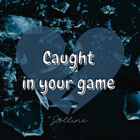 Caught in your game | Boomplay Music