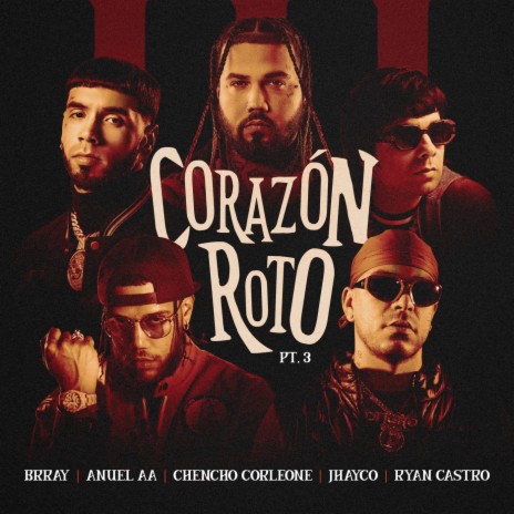 Corazón Roto pt. 3 ft. Anuel AA, Chencho Corleone, Jhayco & Ryan Castro | Boomplay Music