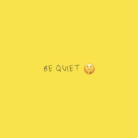 Be Quiet | Boomplay Music