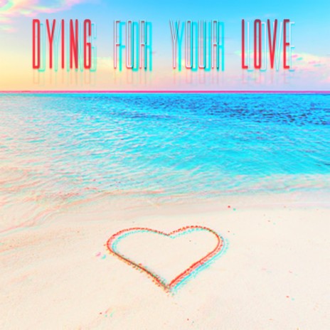 Dying For Your Love