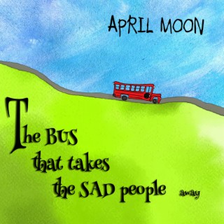 The Bus That Takes The Sad People Away