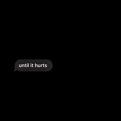 until it hurts | Boomplay Music