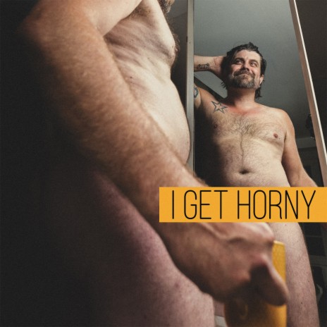 I Get Horny | Boomplay Music