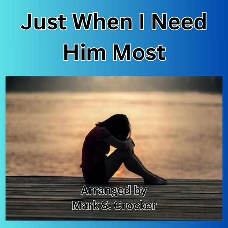 Just When I Need Him Most | Boomplay Music