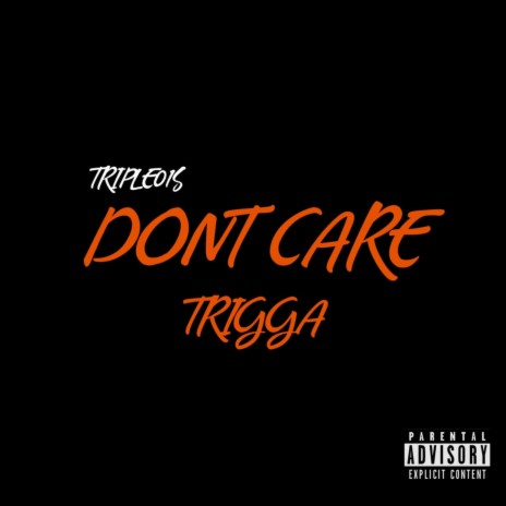 DON'T CARE ft. Trigga. | Boomplay Music