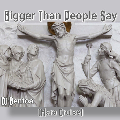 Bigger Than People Say (Mara Cruise) | Boomplay Music