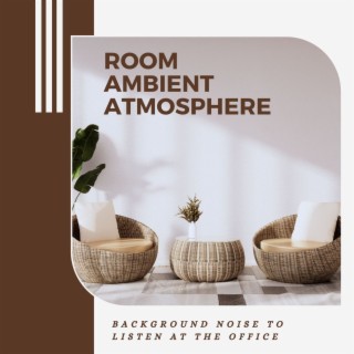 Room Ambient Atmosphere: Background Noise to Listen at the Office