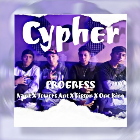 Cypher (Progress) ft. Towers Ant, Disson & One King | Boomplay Music