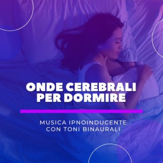 Onde cerebrali per dormire: Musica ipnoinducente con toni binaurali