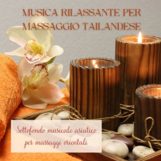 Musica rilassante per massaggio Tailandese: Sottofondo musicale asiatico per massaggi orientali