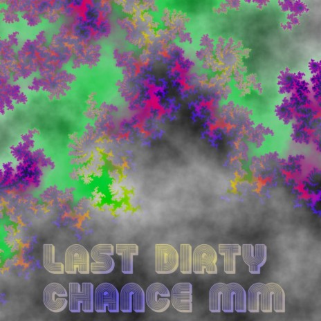 LAST DIRTY CHANCE MM | Boomplay Music