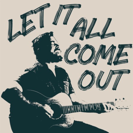 Let It All Come Out | Boomplay Music