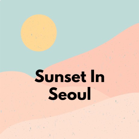 Sunset in Seoul ft. LoFi Fruits X | Boomplay Music