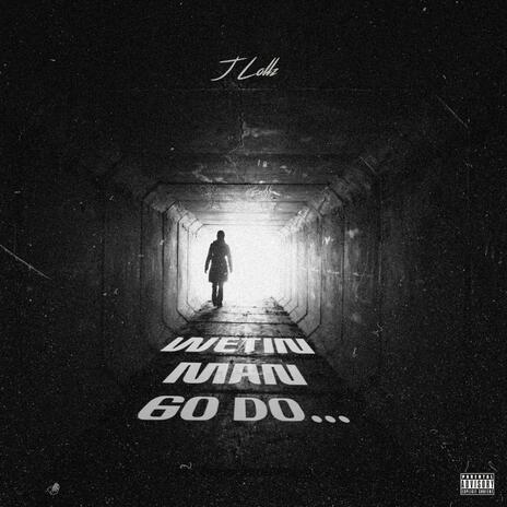 W.M.G.D (Wetin Man Go Do) | Boomplay Music