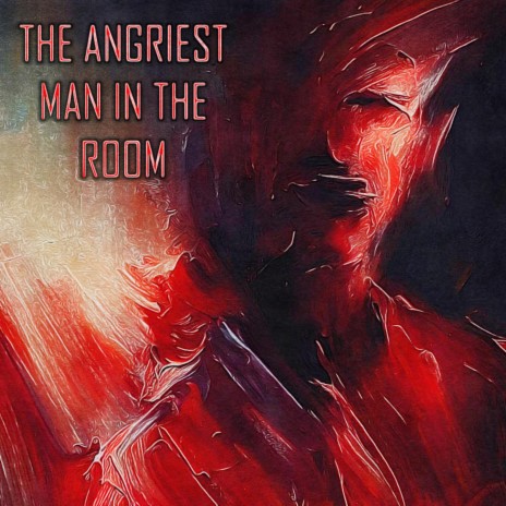 The Angriest Man In The Room | Boomplay Music