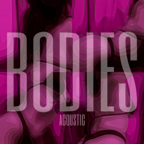 Bodies (Acoustic) | Boomplay Music