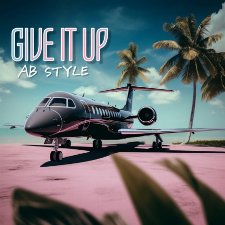 Give It Up | Boomplay Music