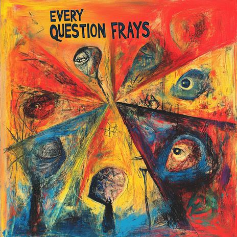 Every Question Frays | Boomplay Music