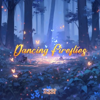 Dancing Fireflies (feat. MoodMode Studio)