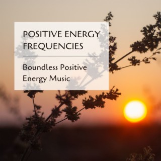 Positive Energy Frequencies: Boundless Positive Energy Music