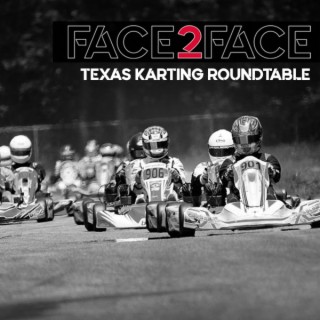 Face2Face: EP46 - Texas Karting Roundtable