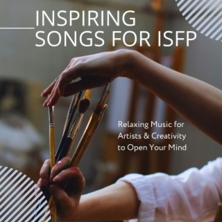 Inspiring Songs for ISFP: Relaxing Music for Artists & Creativity to Open Your Mind