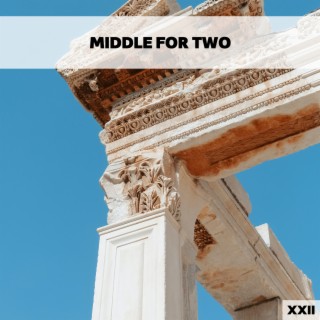 Middle For Two XXII