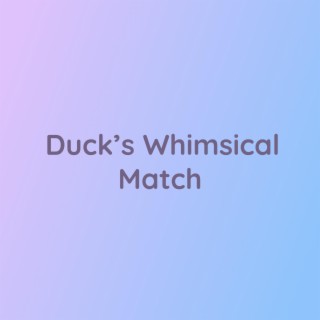 Duck's Whimsical Match