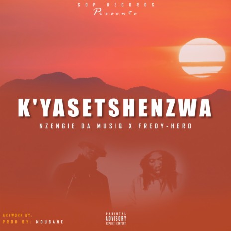K'yasetshenzwa ft. Fredy-Hero | Boomplay Music