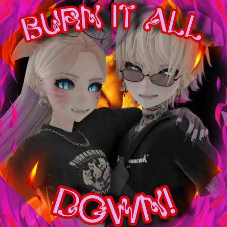 Burn It All down! | Boomplay Music