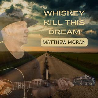 Whiskey Kill This Dream lyrics | Boomplay Music