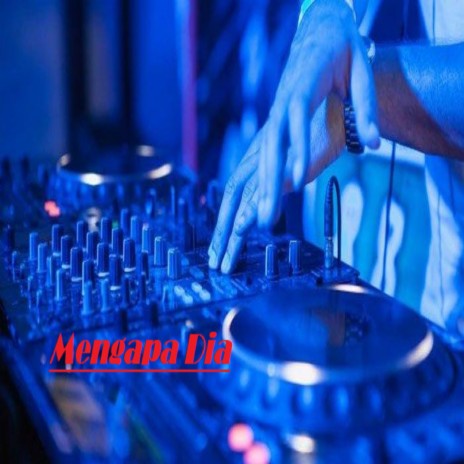 Dj Mengapa Dia | Boomplay Music