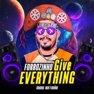 FORROZINHO GIVE EVERYTHING