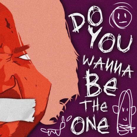 Do You Wanna Be The One | Boomplay Music