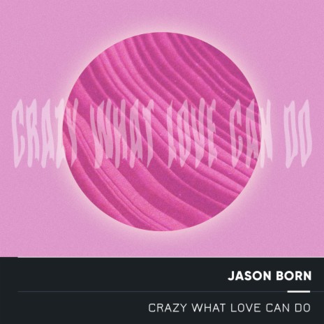 Crazy What Love Can Do | Boomplay Music