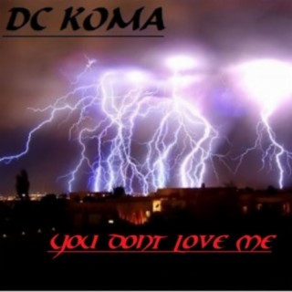 you dont love me. DC KOMA