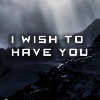 I Wish To Have You (Remastered)