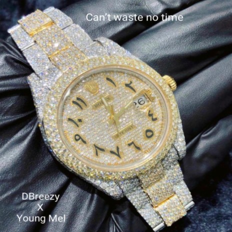 Can't waste no time ft. Young Mel | Boomplay Music