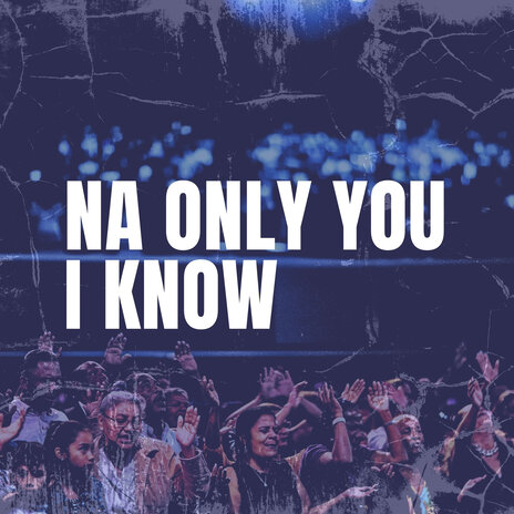 Na Only You I Know | Boomplay Music