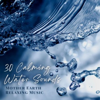 30 Calming Water Sounds: Mother Earth Relaxing Music