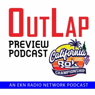 EKN OutLap: EP40 - 2022 California ROK Championship