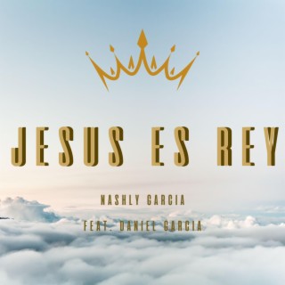 Jesus Es Rey ft. Daniel Garcia lyrics | Boomplay Music