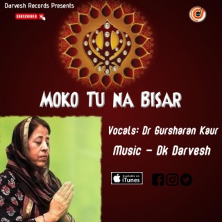 Moko tu na bisar | Shabad Gurbani | Dr Gursharan Kaur | Darvesh Records