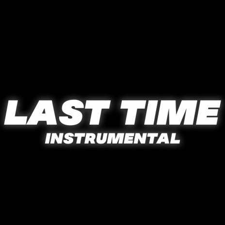 Last Time (Instrumental) | Boomplay Music