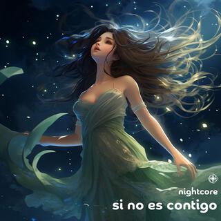 Si No Es Contigo (Nightcore)