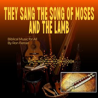 They Sang The Song of Moses and The Lamb