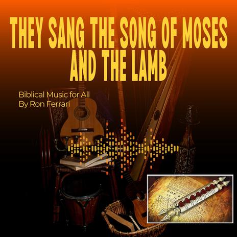 They Sang The Song of Moses and The Lamb