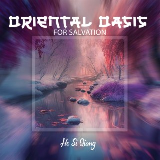 Oriental Oasis for Salvation: Zen Meditative Music to Let Your Karma, Tiredness, and Negative Energy Unloaded, and Purified by The Great Nature Spirit