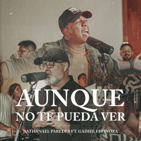 Aunque No Te Pueda Ver (Live) ft. Gadiel Espinoza | Boomplay Music