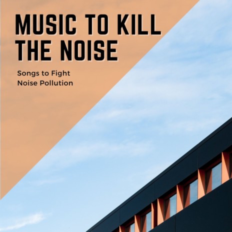 Music to Kill the Noise | Boomplay Music